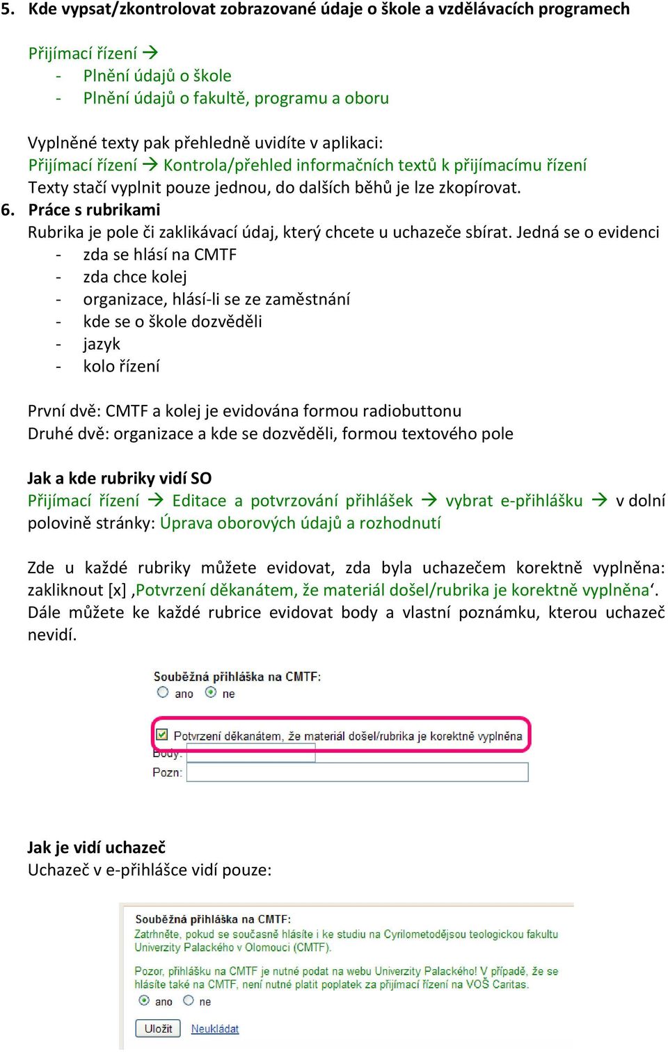 Práce s rubrikami Rubrika je pole či zaklikávací údaj, který chcete u uchazeče sbírat.