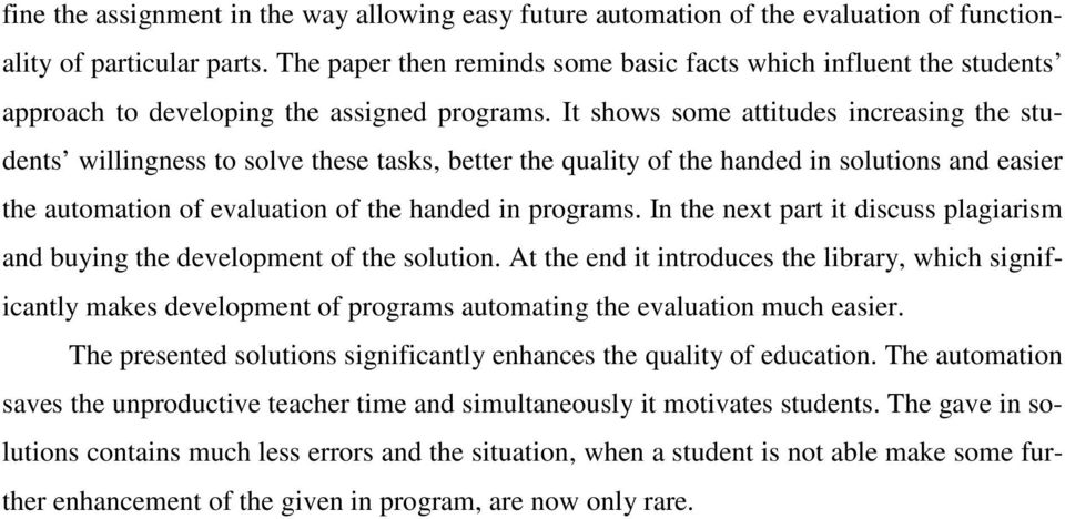 It shows some attitudes increasing the students willingness to solve these tasks, better the quality of the handed in solutions and easier the automation of evaluation of the handed in programs.
