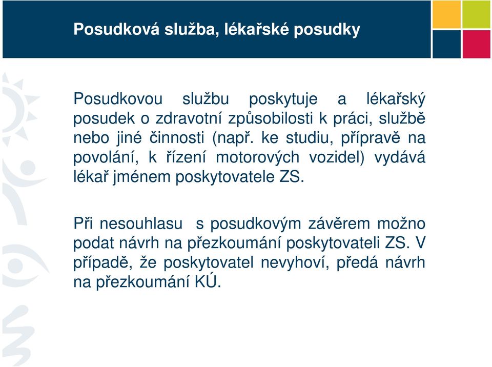 ke studiu, píprav na povolání, k ízení motorových vozidel) vydává léka jménem poskytovatele ZS.