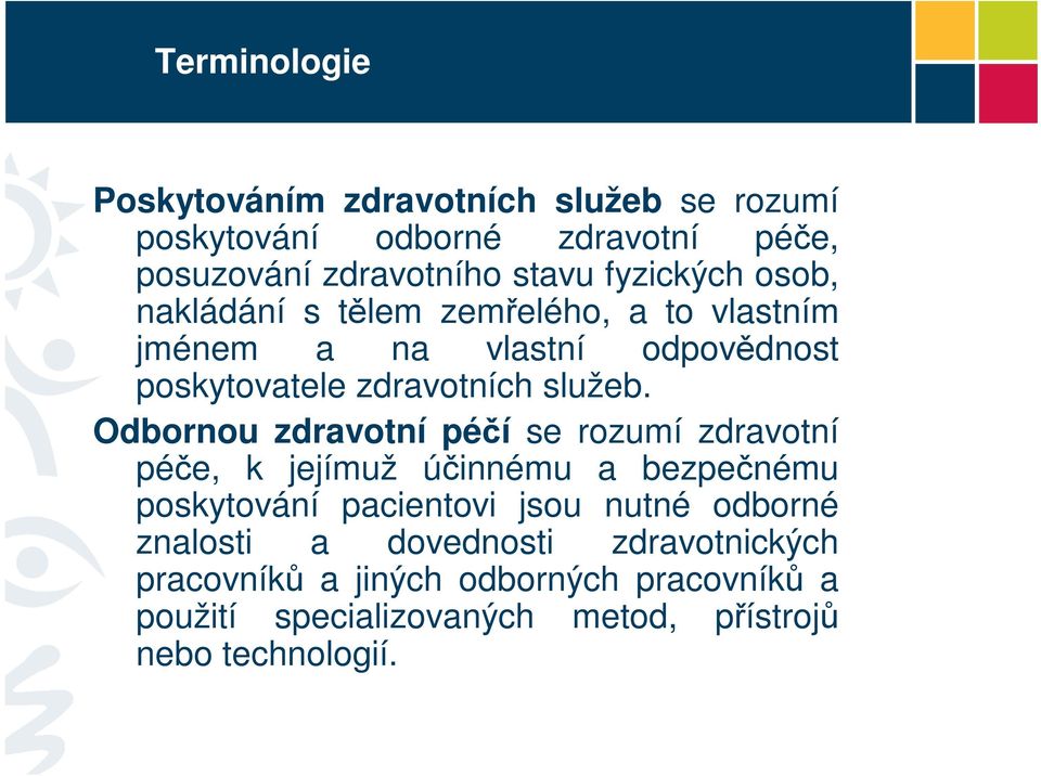 Odbornou zdravotní péí se rozumí zdravotní pée, k jejímuž úinnému a bezpenému poskytování pacientovi jsou nutné odborné