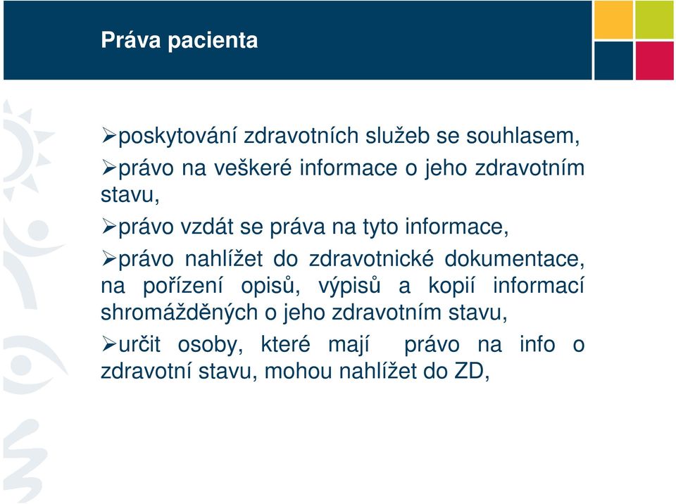 zdravotnické dokumentace, na poízení opis, výpis a kopií informací shromáždných o jeho