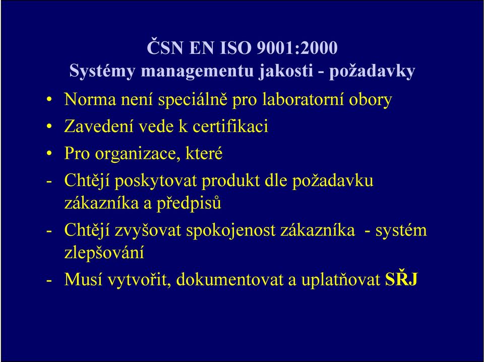 které - Chtějí poskytovat produkt dle požadavku zákazníka a předpisů - Chtějí