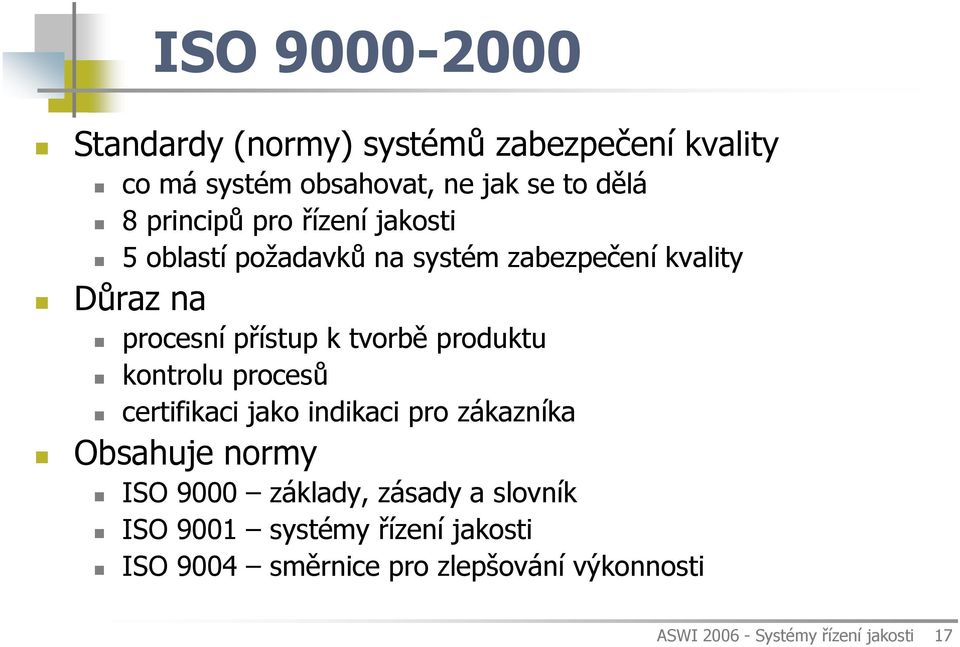 tvorbě produktu kontrolu procesů certifikaci jako indikaci pro zákazníka Obsahuje normy ISO 9000 základy,