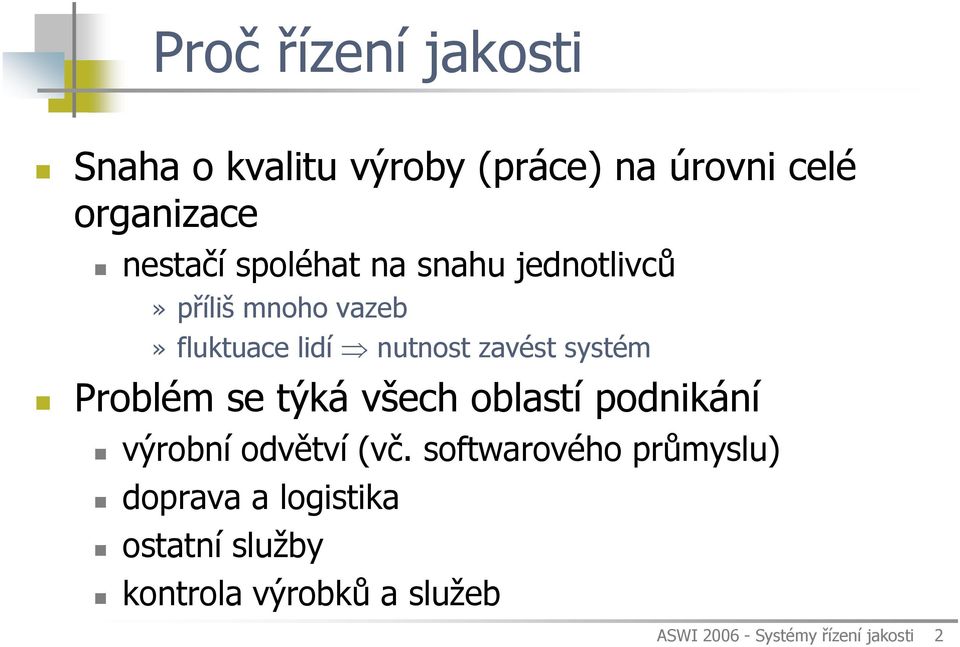 Problém se týká všech oblastí podnikání výrobní odvětví (vč.