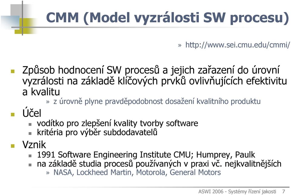 kvalitu Účel» z úrovně plyne pravděpodobnost dosažení kvalitního produktu vodítko pro zlepšení kvality tvorby software kritéria pro výběr