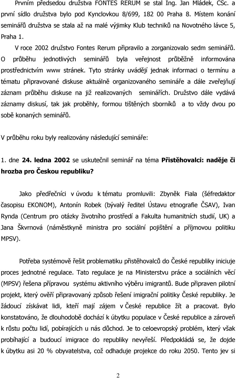 O průběhu jednotlivých seminářů byla veřejnost průběžně informována prostřednictvím www stránek.