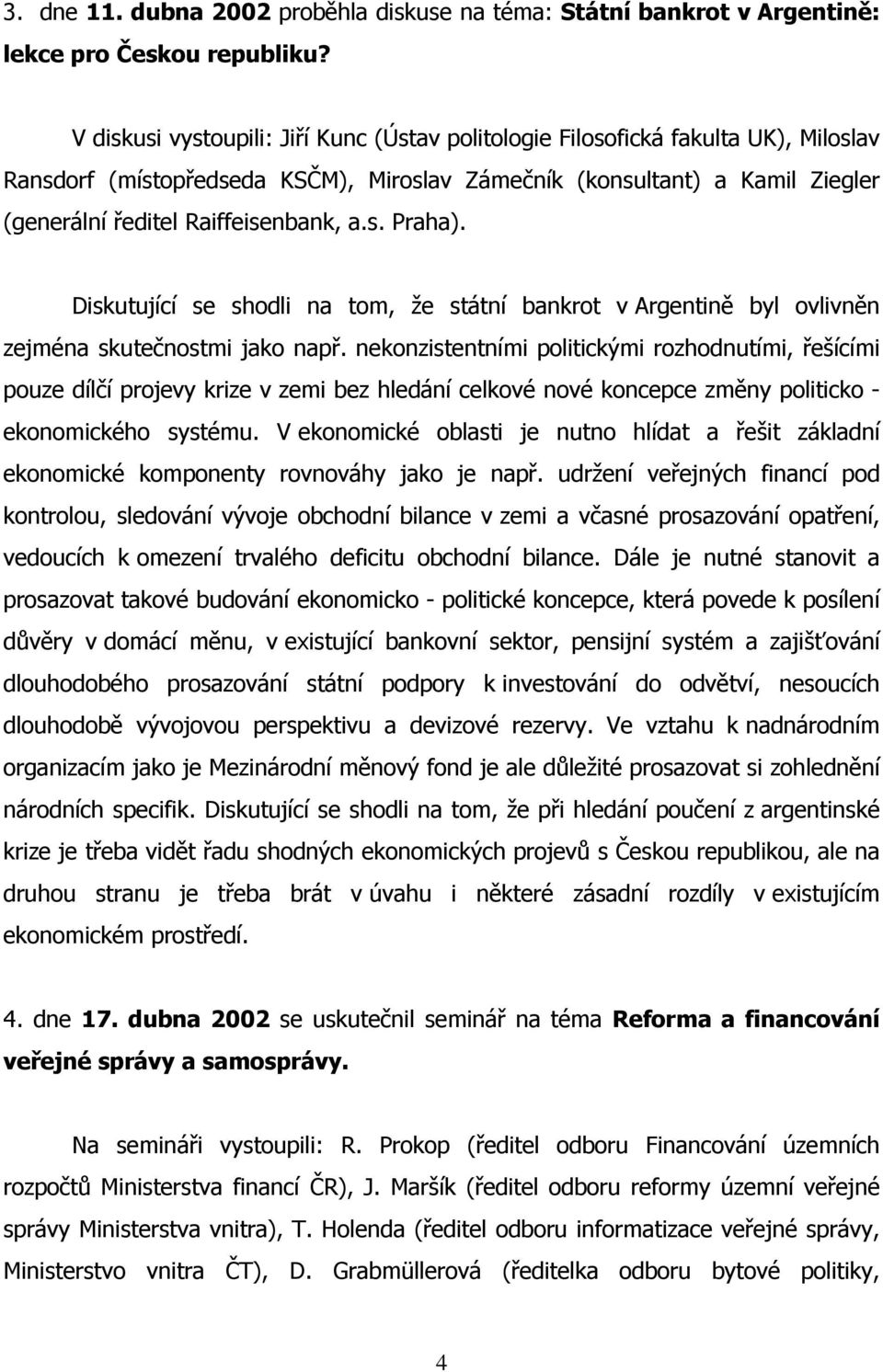 s. Praha). Diskutující se shodli na tom, že státní bankrot v Argentině byl ovlivněn zejména skutečnostmi jako např.