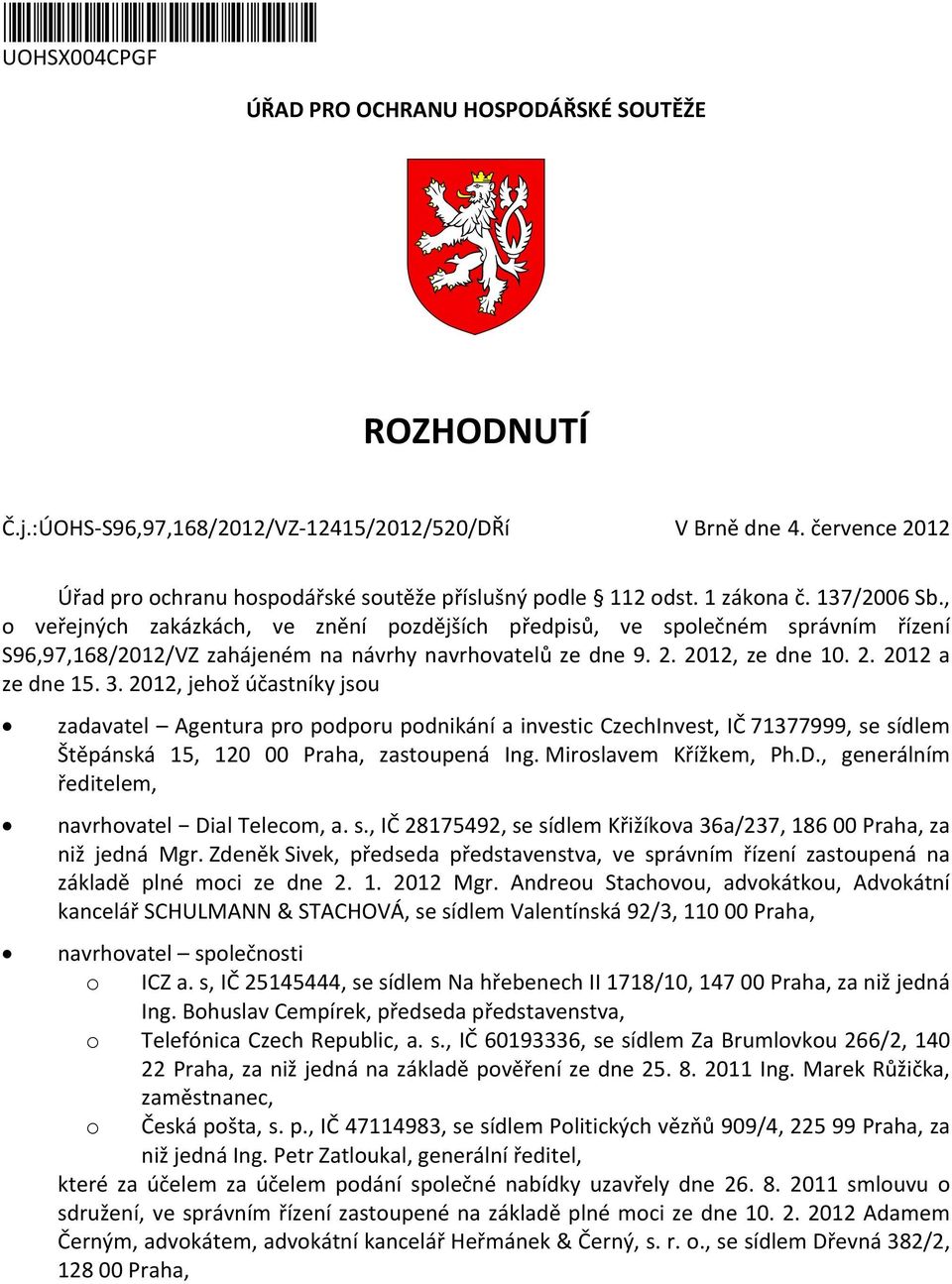 , o veřejných zakázkách, ve znění pozdějších předpisů, ve společném správním řízení S96,97,168/2012/VZ zahájeném na návrhy navrhovatelů ze dne 9. 2. 2012, ze dne 10. 2. 2012 a ze dne 15. 3.