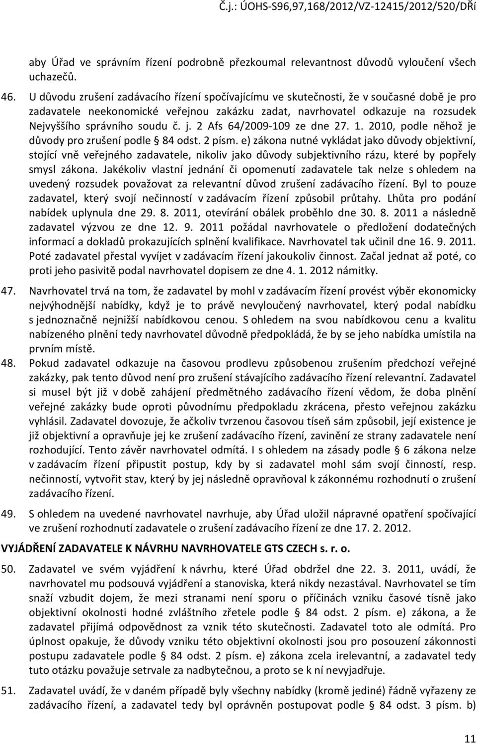 č. j. 2 Afs 64/2009-109 ze dne 27. 1. 2010, podle něhož je důvody pro zrušení podle 84 odst. 2 písm.