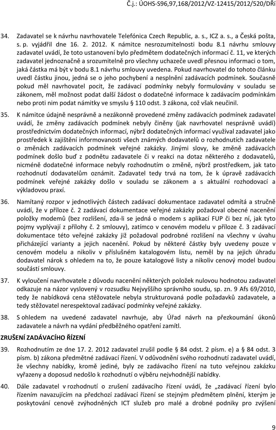 11, ve kterých zadavatel jednoznačně a srozumitelně pro všechny uchazeče uvedl přesnou informaci o tom, jaká částka má být v bodu 8.1 návrhu smlouvy uvedena.