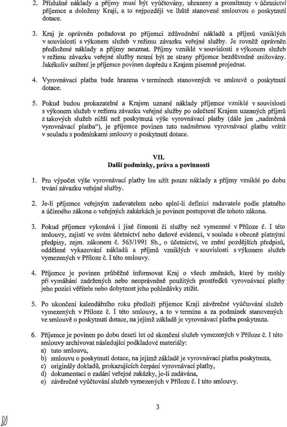 Příjmy vzniklé v suvislsti s výknem služeb v režimu závzku veřejné služby nesmí být ze strny příjemce bezdůvdně snižvány. Jkékliv snížení je příjemce pvinen dpředu s Krjem písemně prjednt. 4.