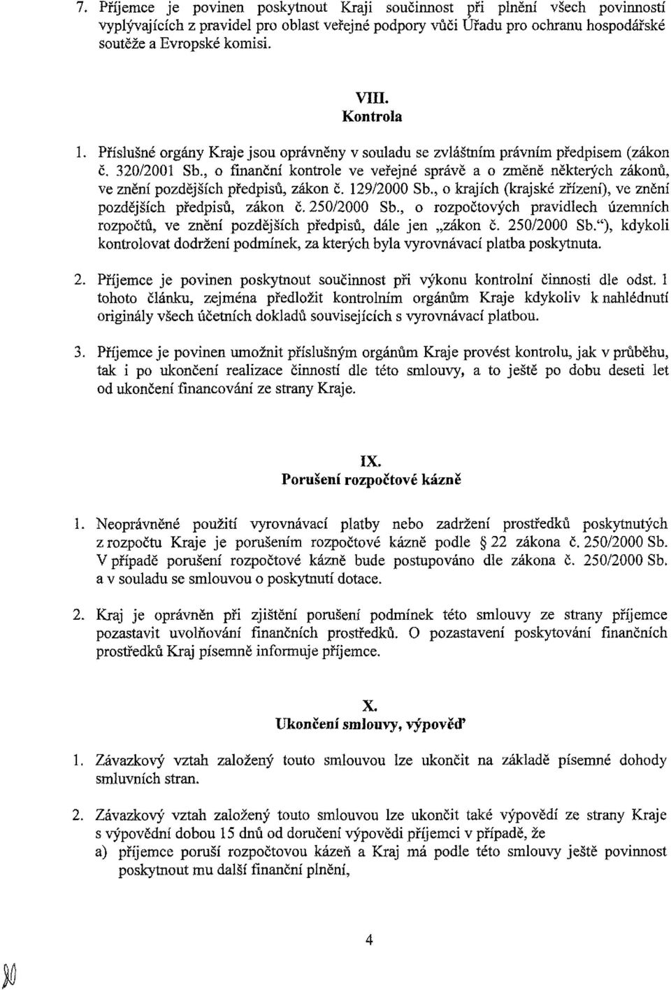 , krjích (krjské zřízení), ve znění pzdějších předpisů, zákn č. 25/2 Sb., rzpčtvých prvidlech územních rzpčtů, ve znění pzdějších předpisů, dále jen zákn č. 25/2 Sb."), kdykli kntrlvt ddržení pdmínek, z kterých byl vyrvnávcí pltb pskytnut.