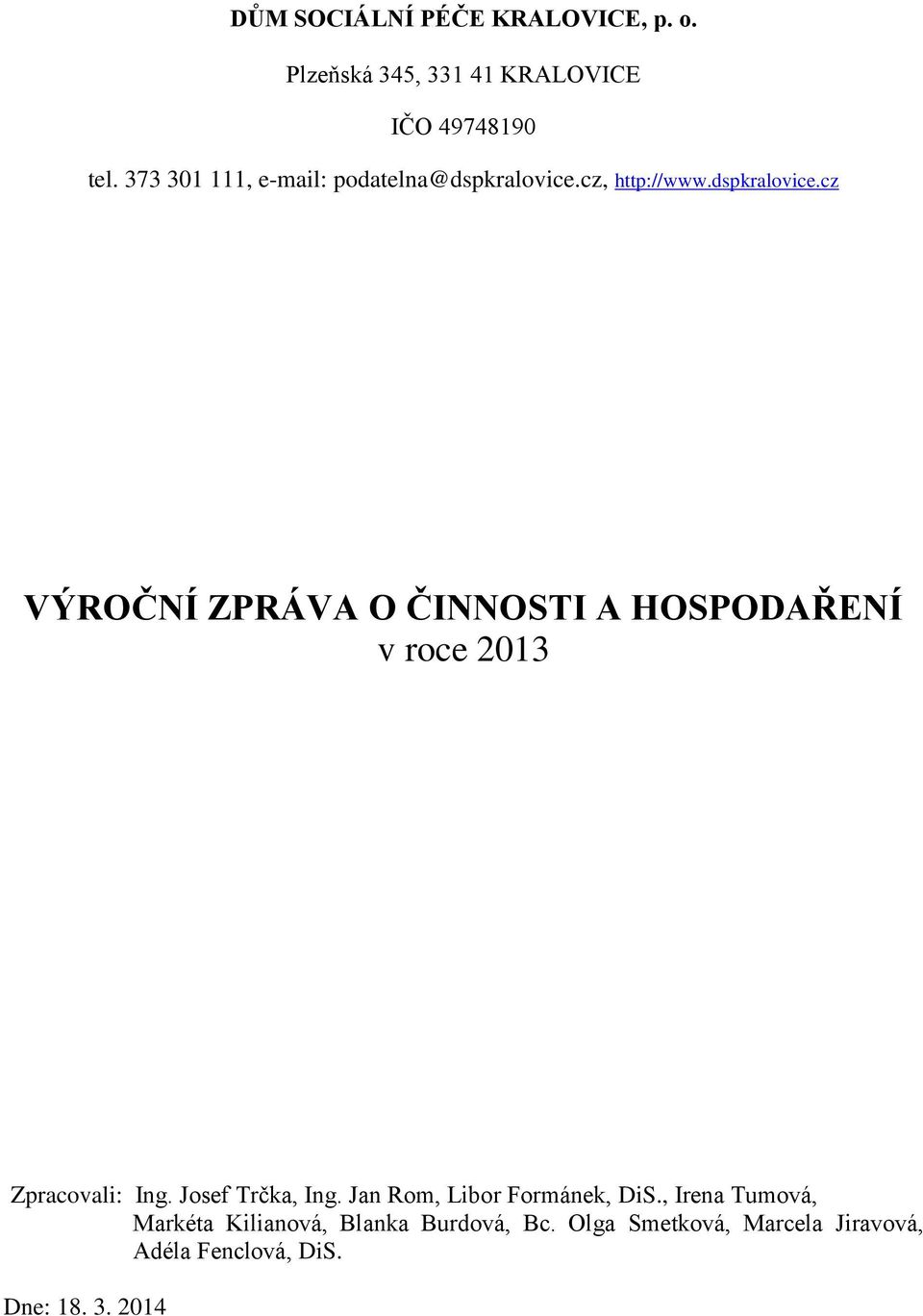 cz, http://www.dspkralovice.cz VÝROČNÍ ZPRÁVA O ČINNOSTI A HOSPODAŘENÍ v roce 2013 Zpracovali: Ing.