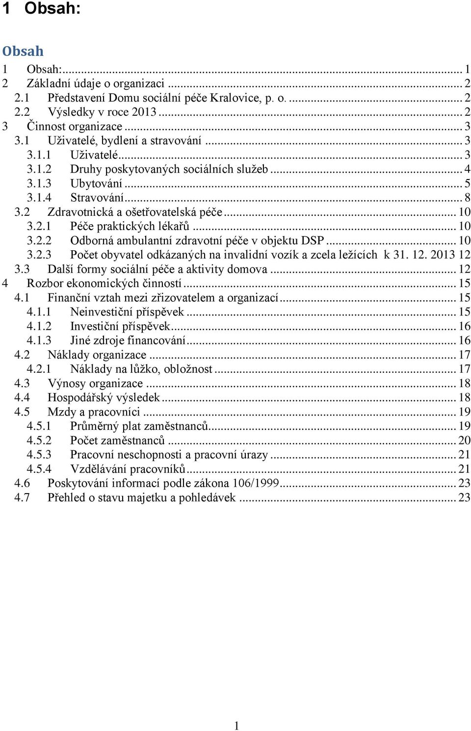 2.1 Péče praktických lékařů... 10 3.2.2 Odborná ambulantní zdravotní péče v objektu DSP... 10 3.2.3 Počet obyvatel odkázaných na invalidní vozík a zcela ležících k 31. 12. 2013 12 3.