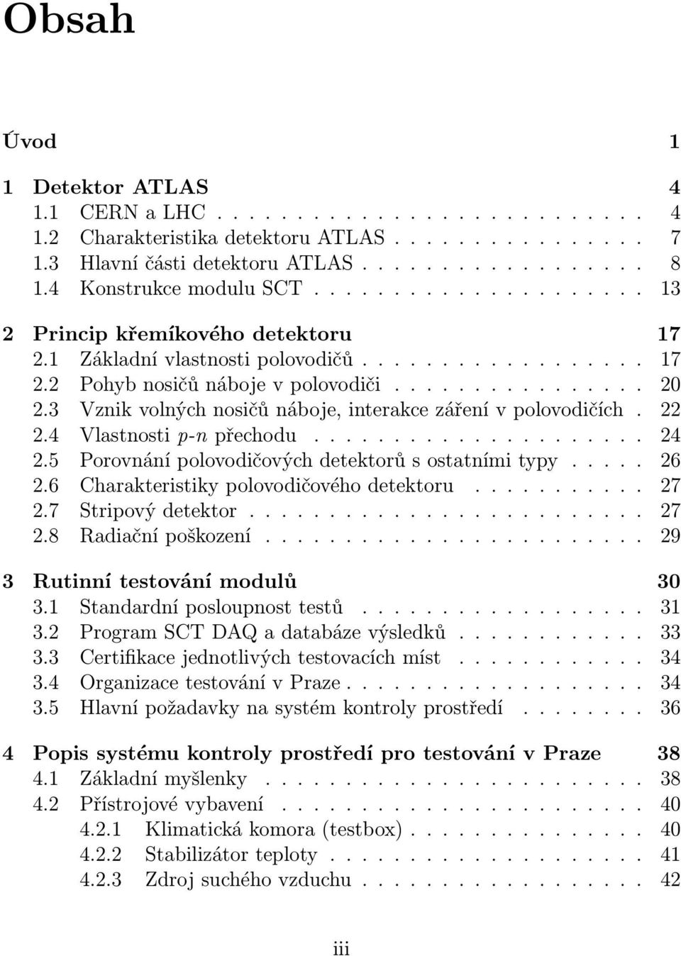 3 Vznik volných nosičů náboje, interakce záření v polovodičích. 22 2.4 Vlastnosti p-n přechodu..................... 24 2.5 Porovnání polovodičových detektorů s ostatními typy..... 26 2.