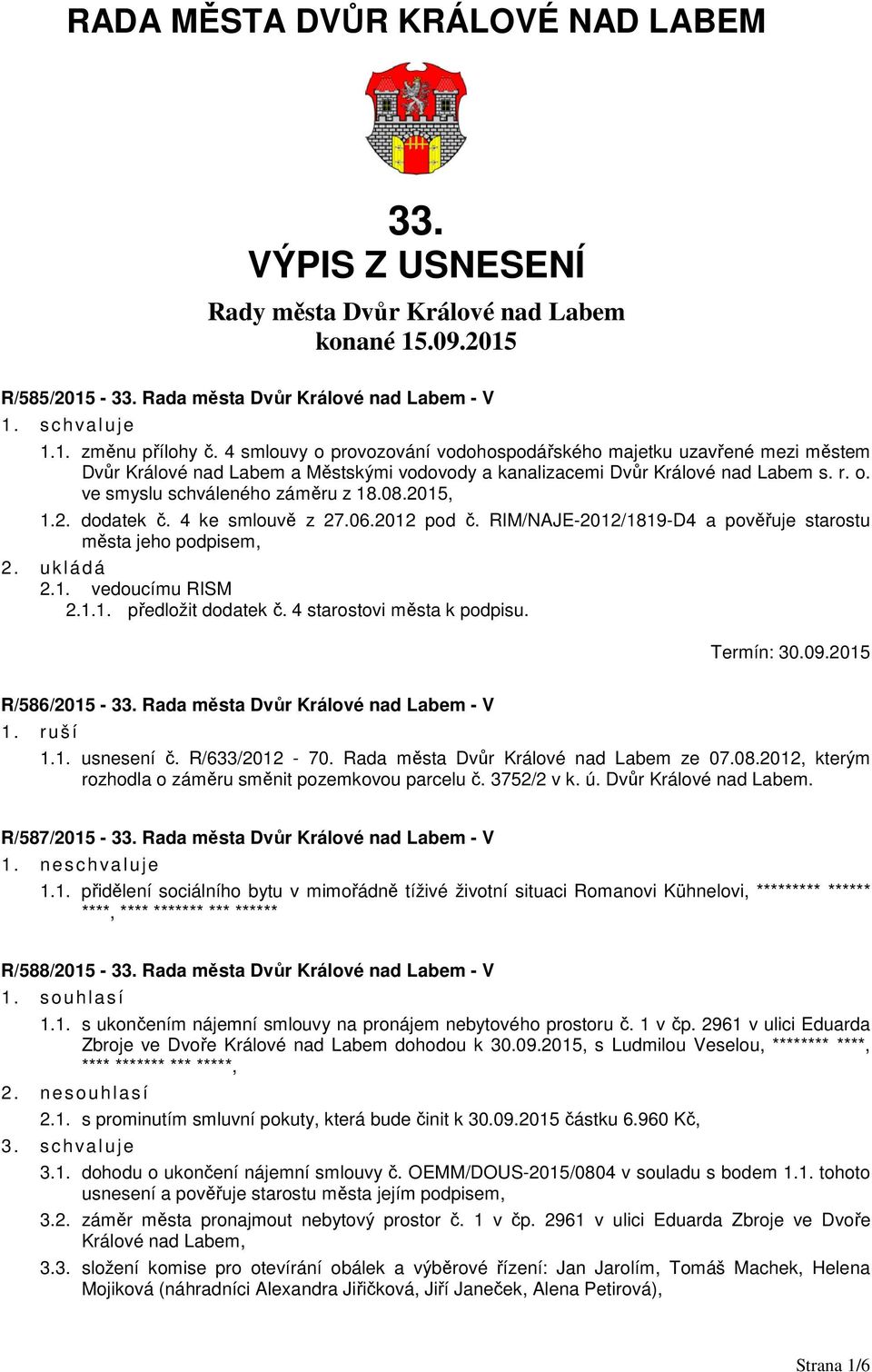 2015, 1.2. dodatek č. 4 ke smlouvě z 27.06.2012 pod č. RIM/NAJE-2012/1819-D4 a pověřuje starostu města jeho podpisem, 2.1. vedoucímu RISM 2.1.1. předložit dodatek č. 4 starostovi města k podpisu.