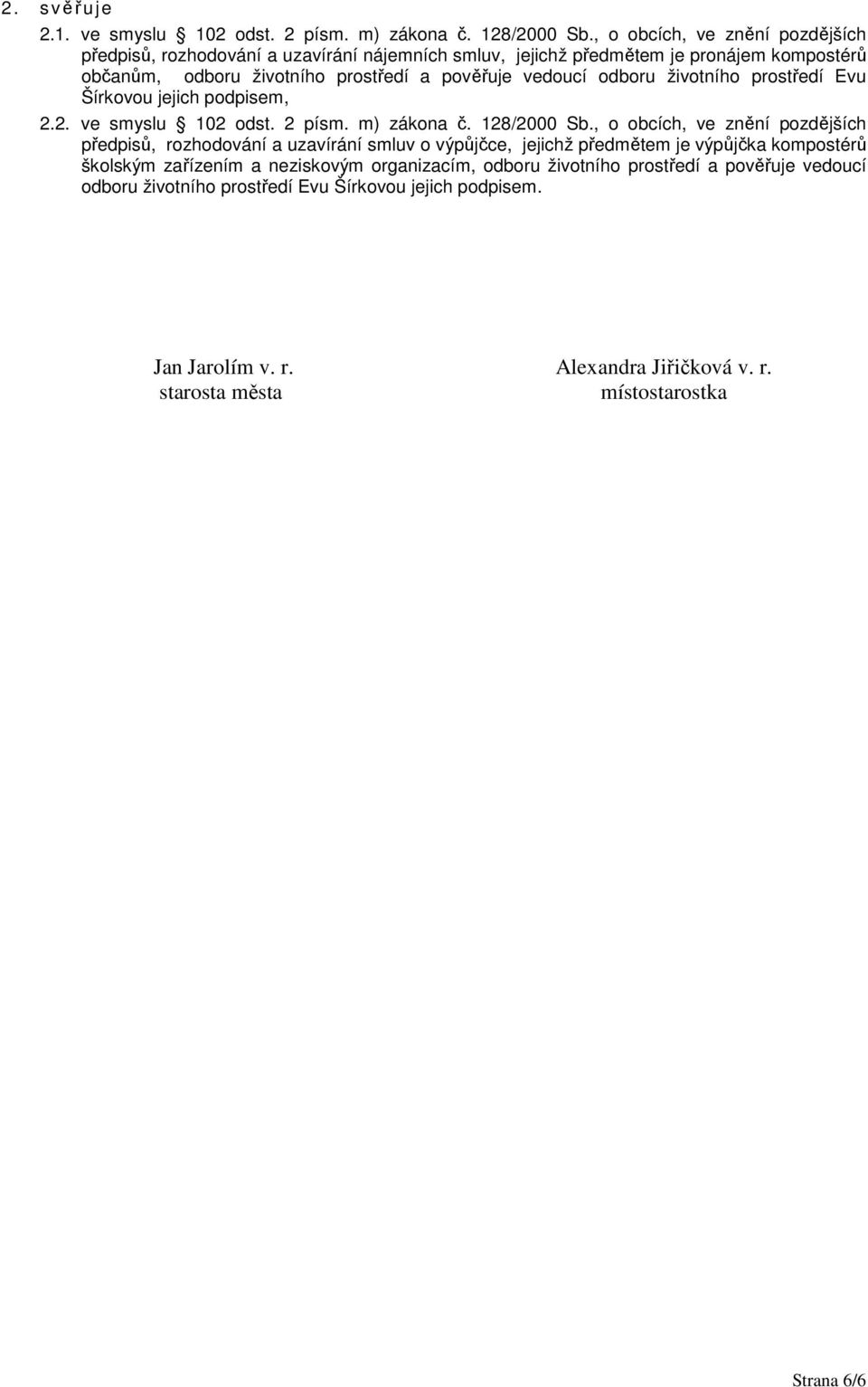 odboru životního prostředí Evu Šírkovou jejich podpisem, 2.2. ve smyslu 102 odst. 2 písm. m) zákona č. 128/2000 Sb.