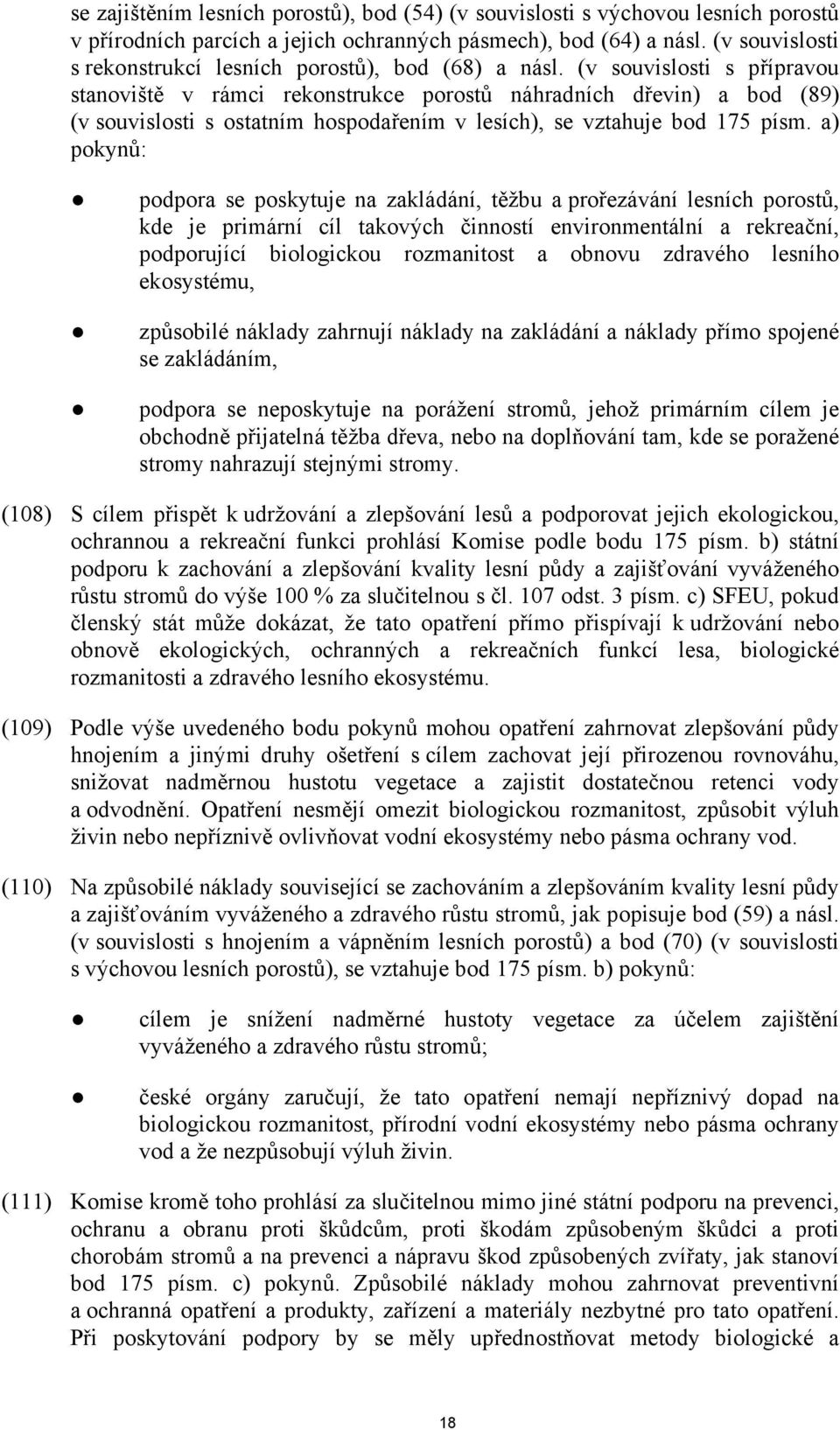 (v souvislosti s přípravou stanoviště v rámci rekonstrukce porostů náhradních dřevin) a bod (89) (v souvislosti s ostatním hospodařením v lesích), se vztahuje bod 175 písm.