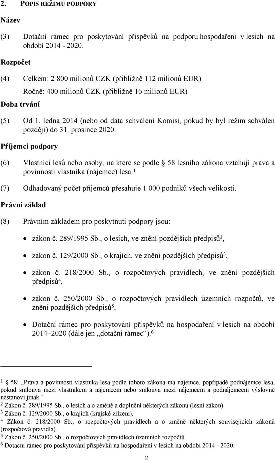 ledna 2014 (nebo od data schválení Komisí, pokud by byl režim schválen později) do 31. prosince 2020.