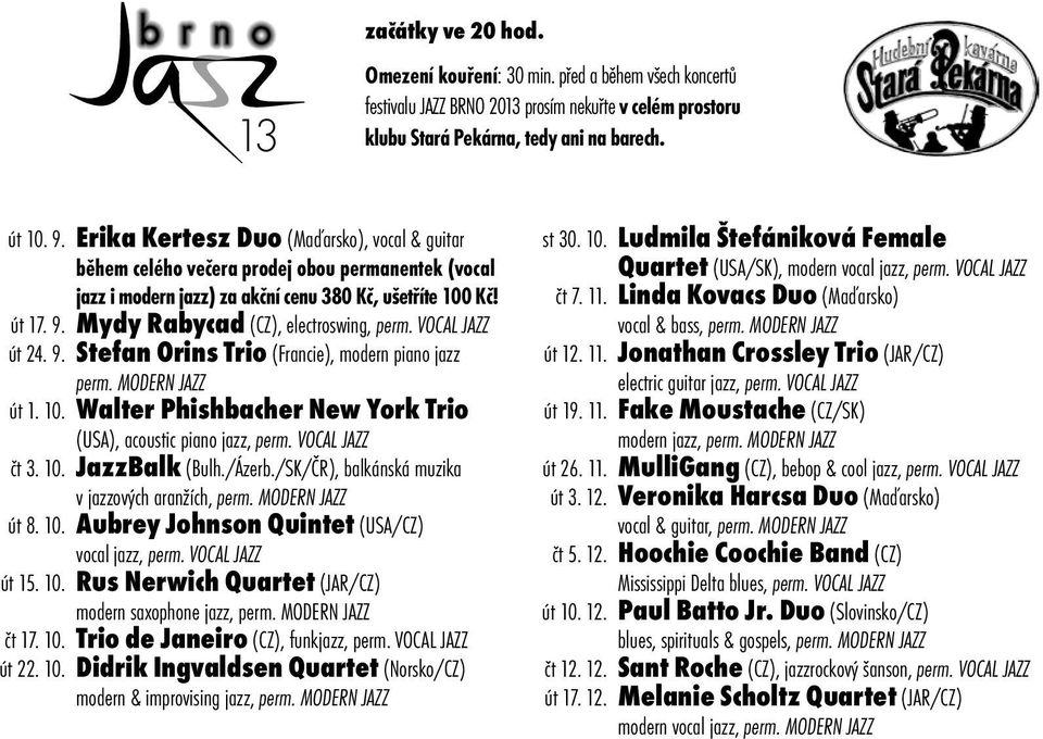 Mydy Rabycad (CZ), electroswing, perm. VOCAL JAZZ út 24. 9. Stefan Orins Trio (Francie), modern piano jazz perm. MODERN JAZZ út 1. 10.