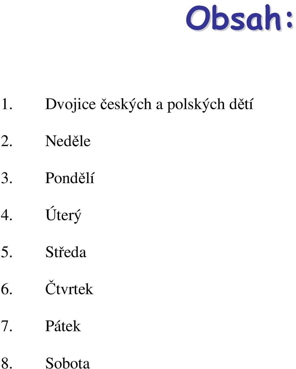 dětí 2. Neděle 3. Pondělí 4.