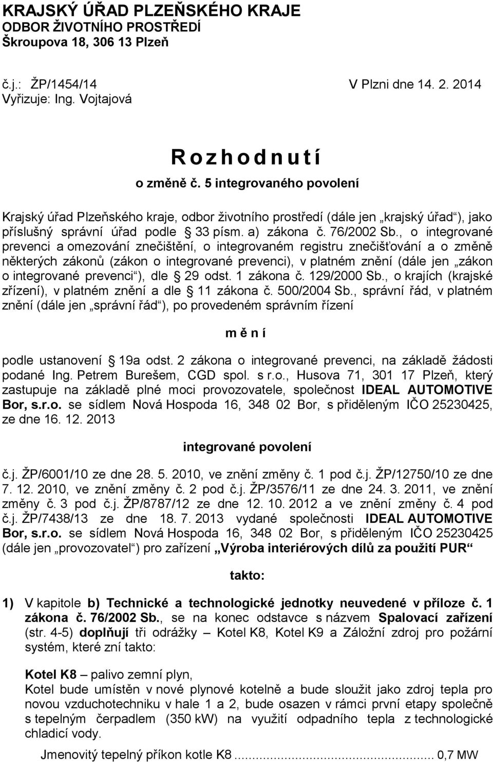 , o integrované prevenci a omezování znečištění, o integrovaném registru znečišťování a o změně některých zákonů (zákon o integrované prevenci), v platném znění (dále jen zákon o integrované prevenci