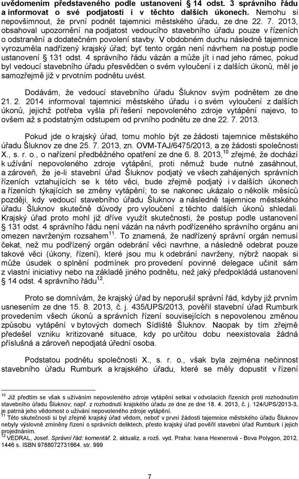 2013, obsahoval upozornění na podjatost vedoucího stavebního úřadu pouze v řízeních o odstranění a dodatečném povolení stavby.