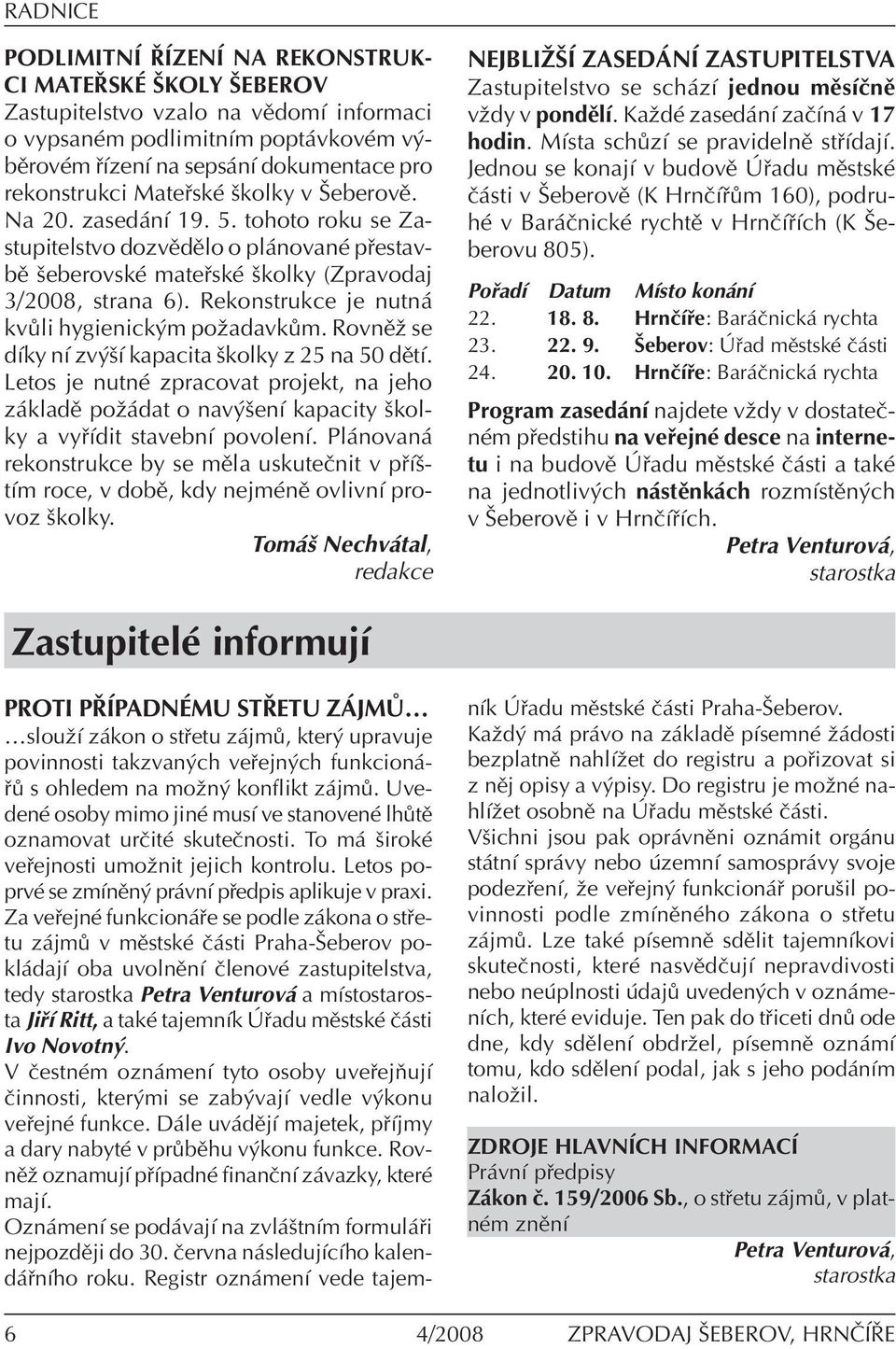 Rekonstrukce je nutn kv li hygienick m poûadavk m. RovnÏû se dìky nì zv öì kapacita ökolky z 25 na 50 dïtì.