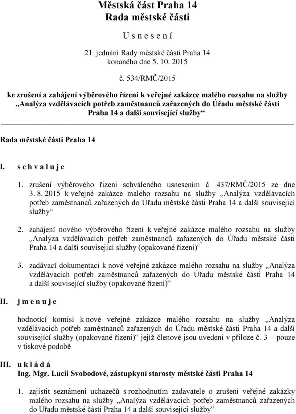 2015 k veřejné zakázce malého rozsahu na služby Analýza vzdělávacích potřeb zaměstnanců zařazených do Úřadu městské části Praha 14 a další související služby 2.