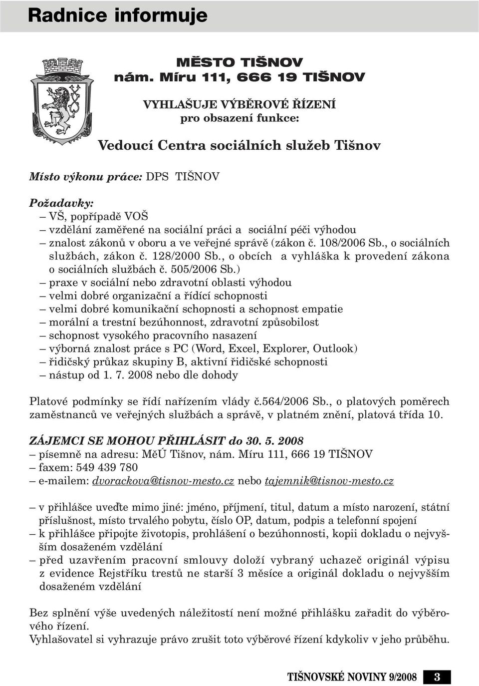 práci a sociální péãi v hodou znalost zákonû v oboru a ve vefiejné správû (zákon ã. 108/2006 Sb., o sociálních sluïbách, zákon ã. 128/2000 Sb.