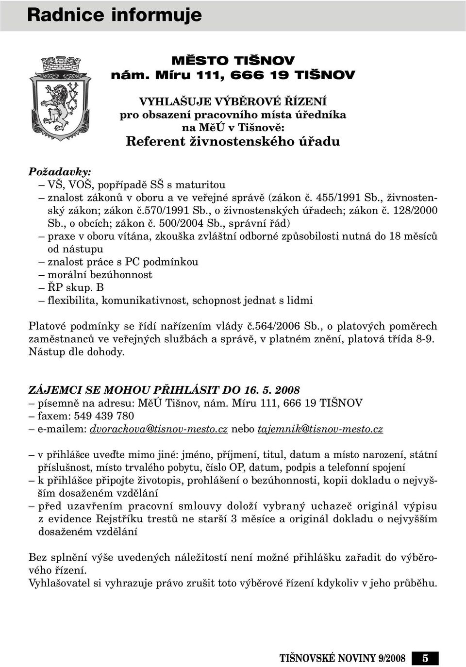 oboru a ve vefiejné správû (zákon ã. 455/1991 Sb., Ïivnostensk zákon; zákon ã.570/1991 Sb., o Ïivnostensk ch úfiadech; zákon ã. 128/2000 Sb., o obcích; zákon ã. 500/2004 Sb.