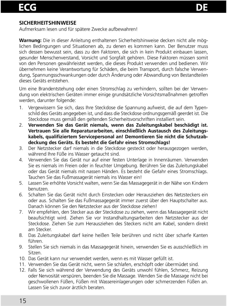 Der Benutzer muss sich dessen bewusst sein, dass zu den Faktoren, die sich in kein Produkt einbauen lassen, gesunder Menschenverstand, Vorsicht und Sorgfalt gehören.