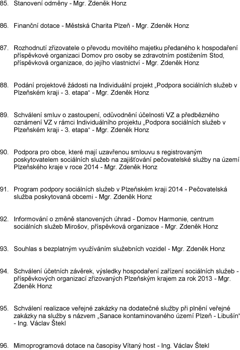 Zdeněk Honz 88. Podání projektové žádosti na Individuální projekt Podpora sociálních služeb v Plzeňském kraji - 3. etapa - Mgr. Zdeněk Honz 89.