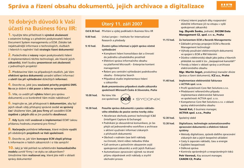 Získáte tak nejaktuálnější informace o technologiích, službách i řešeních k naplnění Vaší strategie řízení dokumentů! 2.