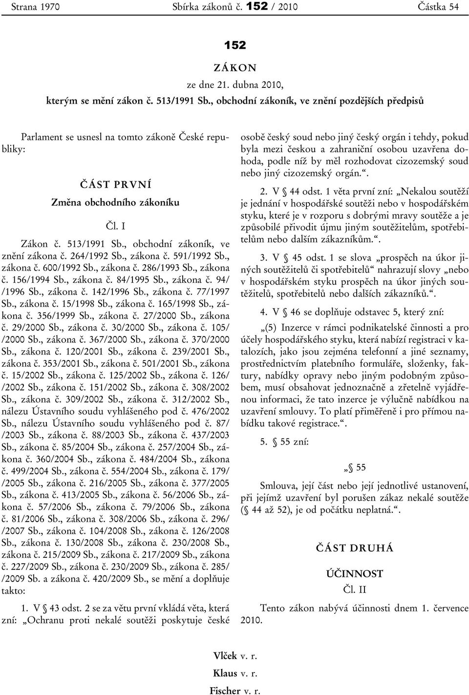 , obchodní zákoník, ve znění zákona č. 264/1992 Sb., zákona č. 591/1992 Sb., zákona č. 600/1992 Sb., zákona č. 286/1993 Sb., zákona č. 156/1994 Sb., zákona č. 84/1995 Sb., zákona č. 94/ /1996 Sb.