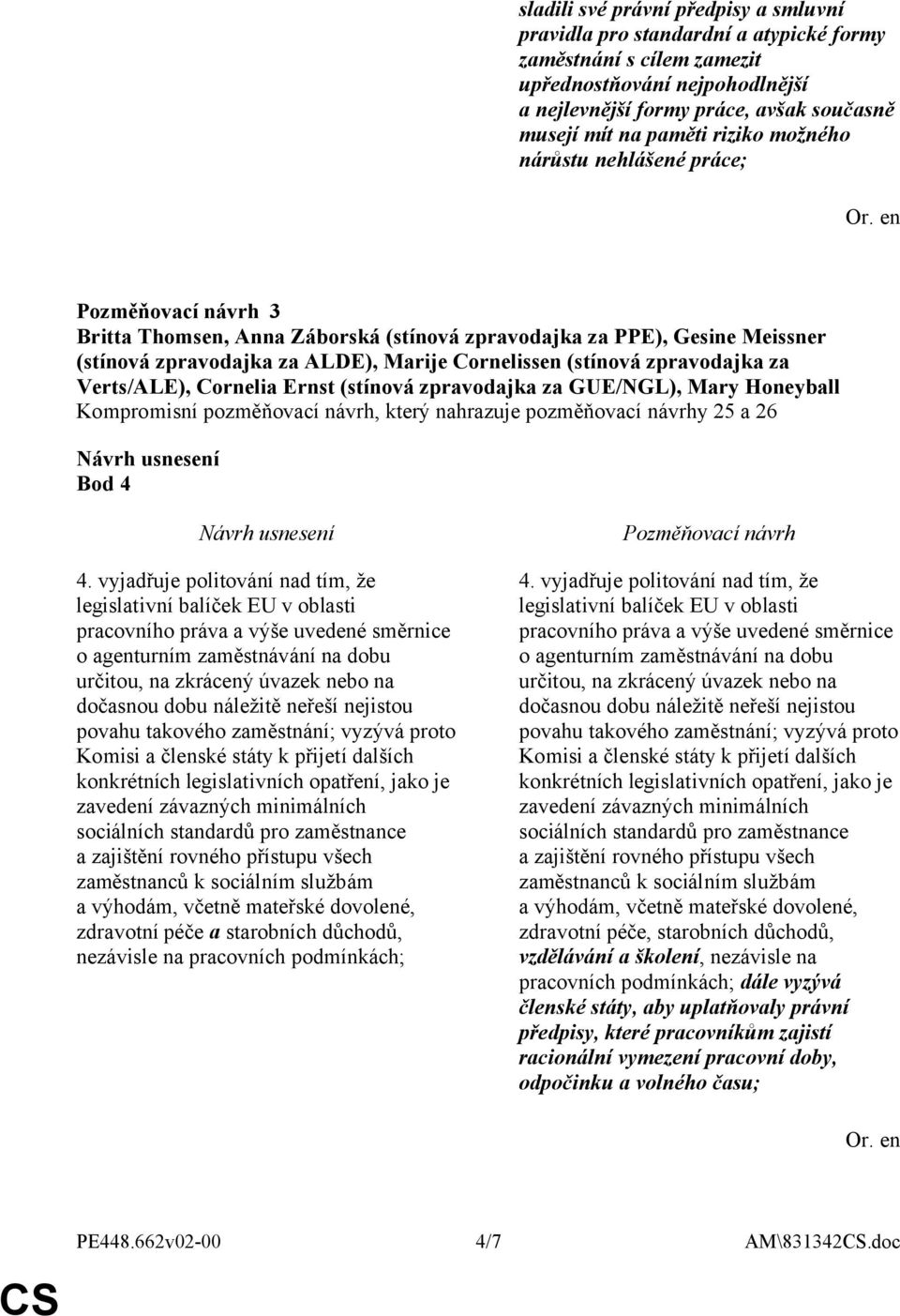 vyjadřuje politování nad tím, že legislativní balíček EU v oblasti pracovního práva a výše uvedené směrnice o agenturním zaměstnávání na dobu určitou, na zkrácený úvazek nebo na dočasnou dobu