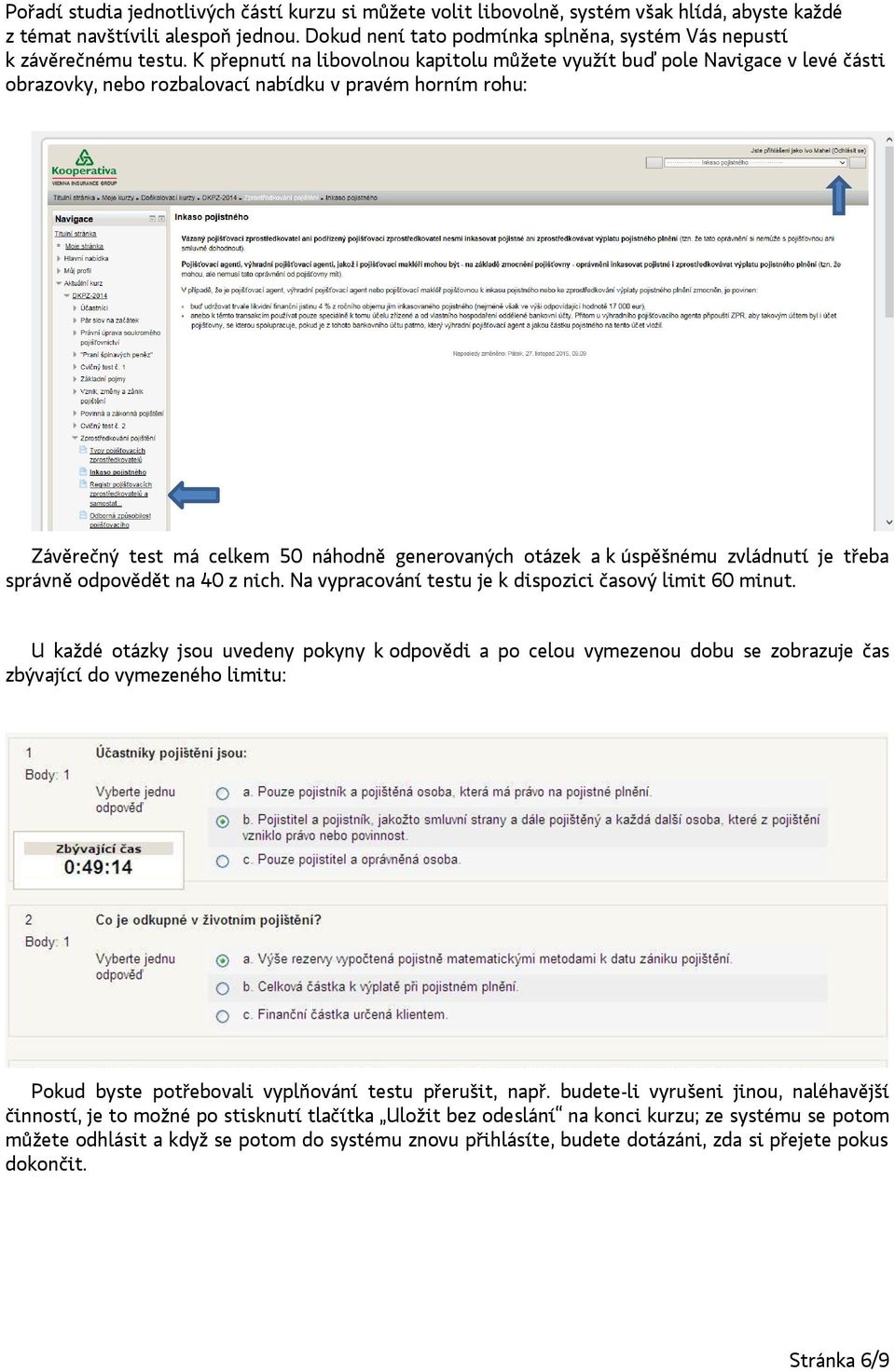 K přepnutí na libovolnou kapitolu můžete využít buď pole Navigace v levé části obrazovky, nebo rozbalovací nabídku v pravém horním rohu: Závěrečný test má celkem 50 náhodně generovaných otázek a k