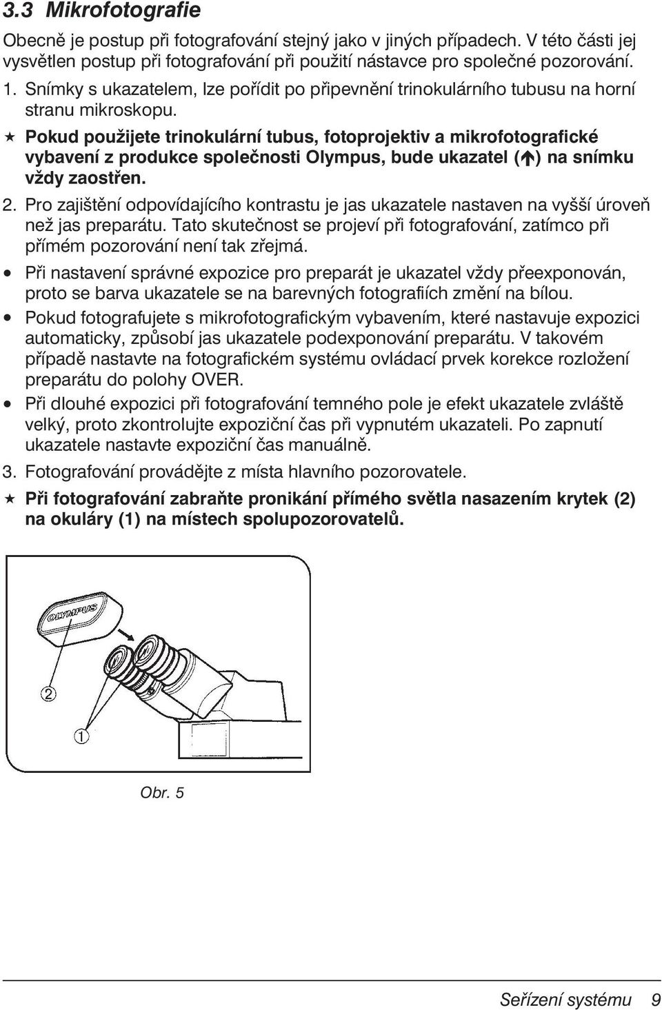 Pokud použijete trinokulární tubus, fotoprojektiv a mikrofotografické vybavení z produkce společnosti Olympus, bude ukazatel ( ) na snímku vždy zaostřen. 2.