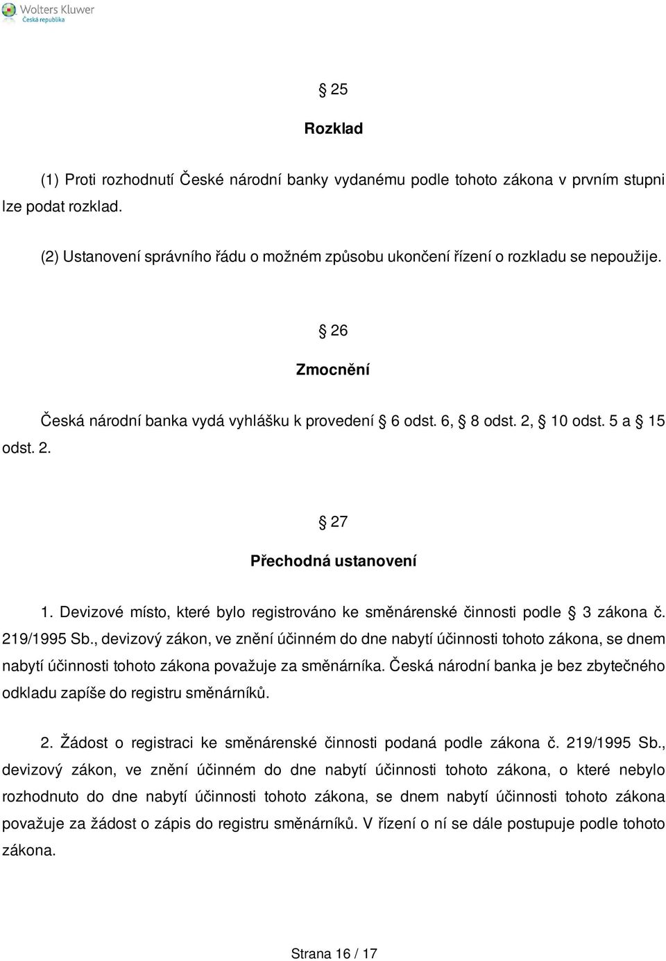 5 a 15 27 Přechodná ustanovení 1. Devizové místo, které bylo registrováno ke směnárenské činnosti podle 3 zákona č. 219/1995 Sb.