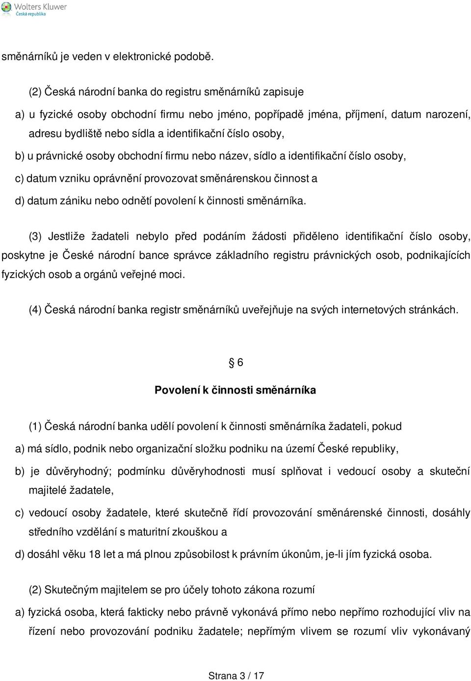 osoby, b) u právnické osoby obchodní firmu nebo název, sídlo a identifikační číslo osoby, c) datum vzniku oprávnění provozovat směnárenskou činnost a d) datum zániku nebo odnětí povolení k činnosti