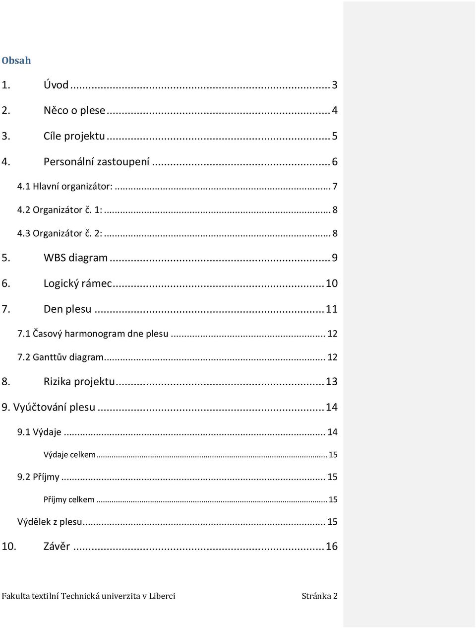 .. 11 7.1 Časový harmonogram dne plesu... 12 7.2 Ganttův diagram... 12 8. Rizika projektu... 13 9. Vyúčtování plesu.