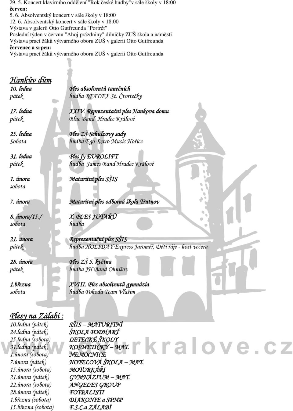 Absolventský koncert v sále školy v 18:00 Výstava v galerii Otto Gutfreunda "Portrét" Poslední týden v červnu "Ahoj prázdniny" dílničky ZUŠ škola a náměstí Výstava prací žáků výtvarného oboru ZUŠ v