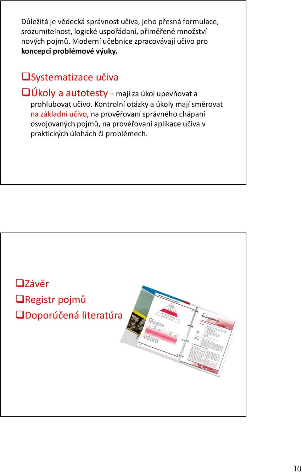 Systematizace učiva Úkoly a autotesty mají za úkol upevňovat a prohlubovat učivo.