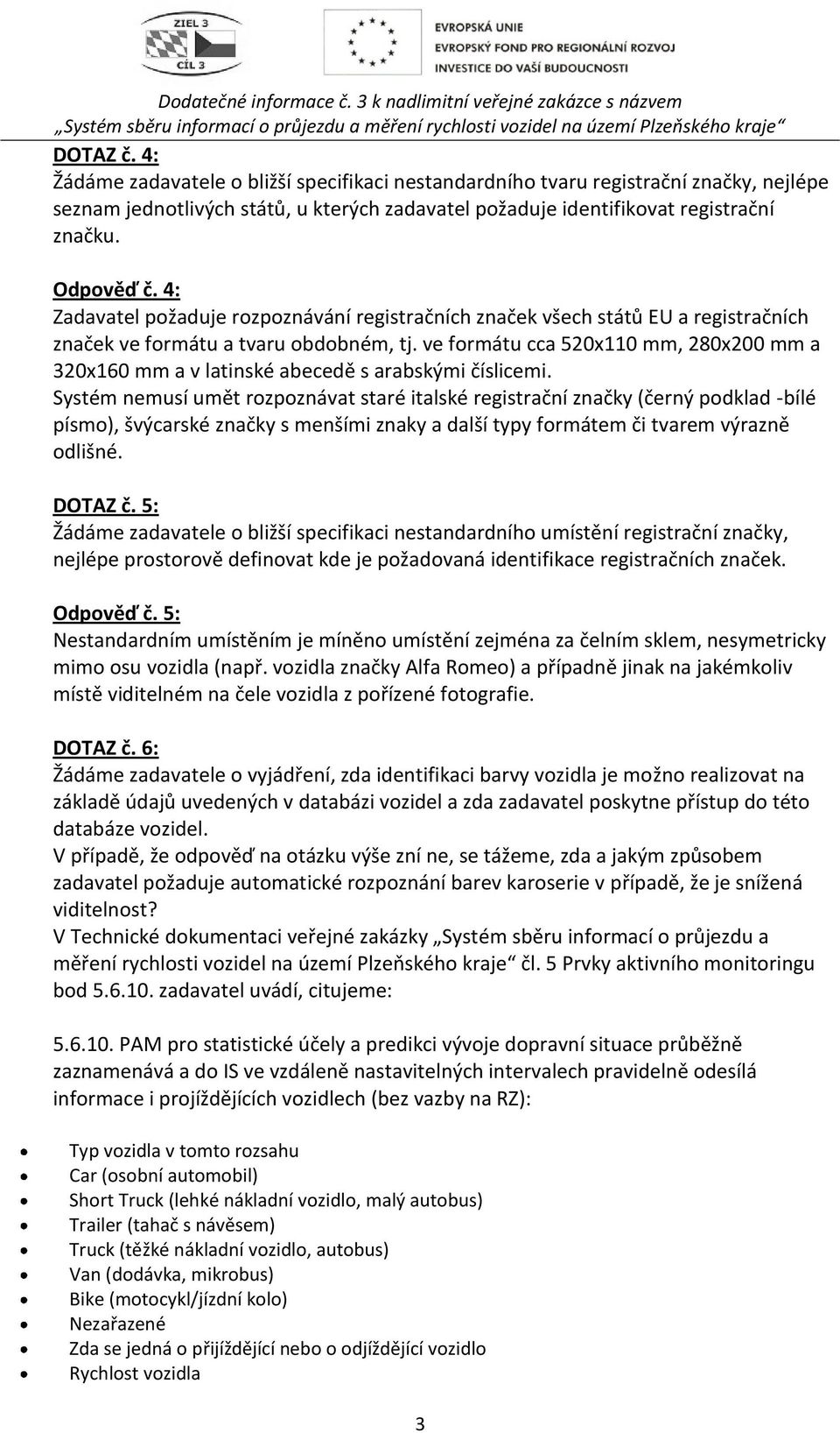 ve formátu cca 520x110 mm, 280x200 mm a 320x160 mm a v latinské abecedě s arabskými číslicemi.