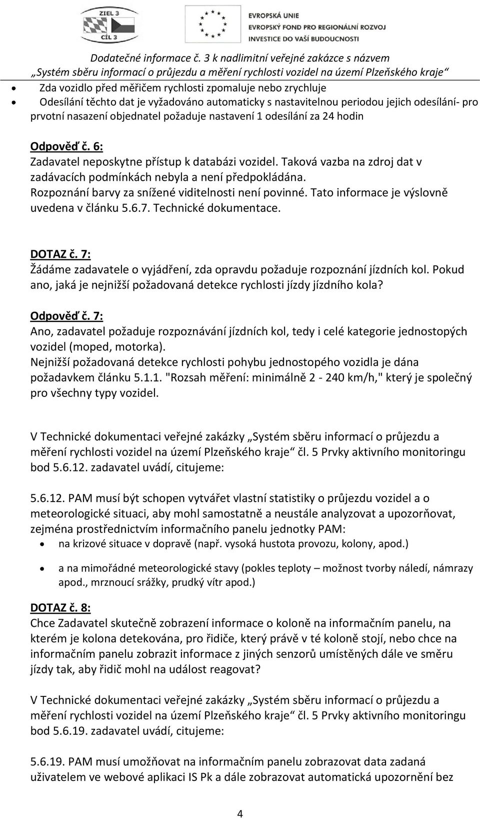 Rozpoznání barvy za snížené viditelnosti není povinné. Tato informace je výslovně uvedena v článku 5.6.7. Technické dokumentace. DOTAZ č.