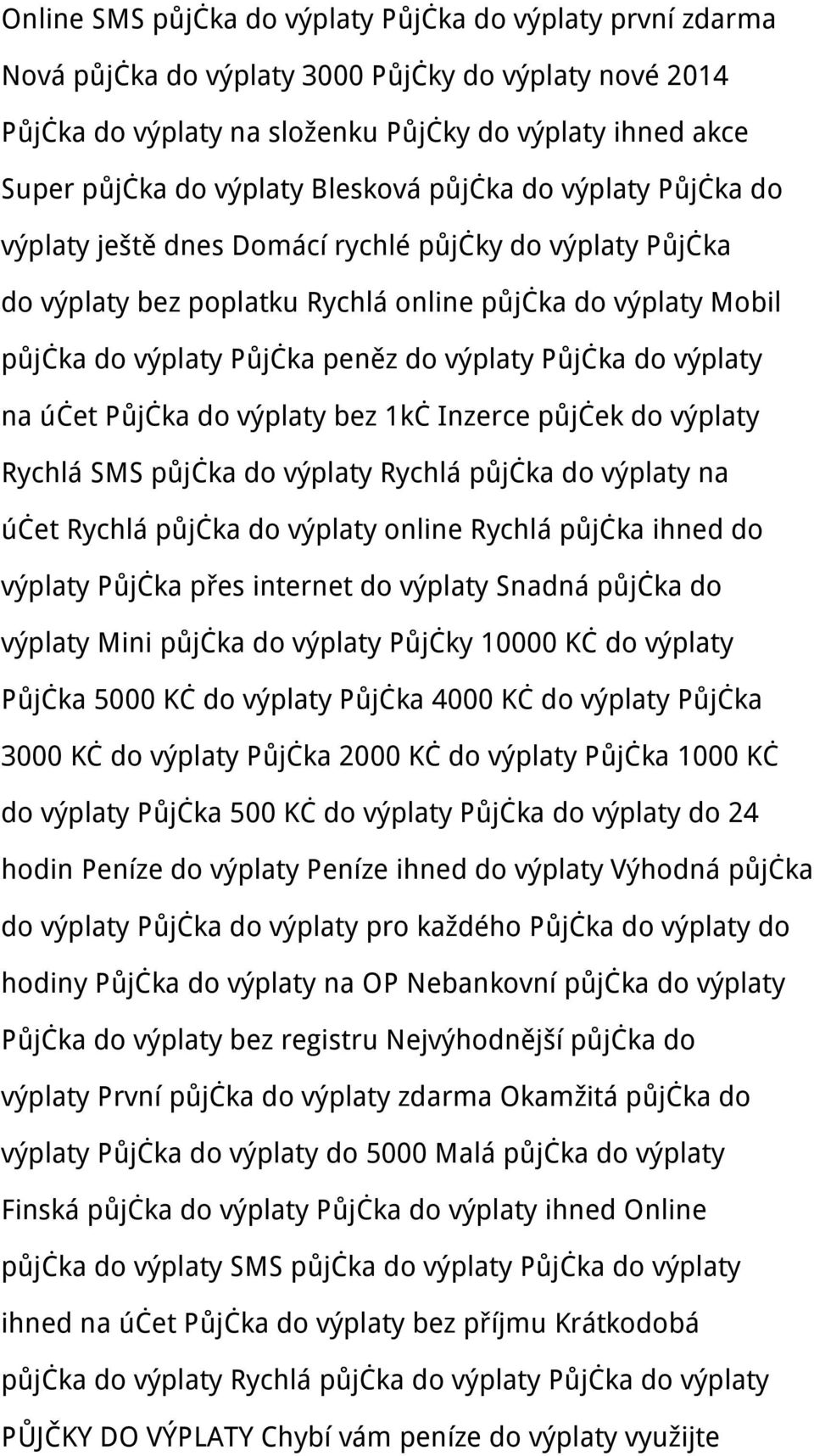 Půjčka do výplaty na účet Půjčka do výplaty bez 1kč Inzerce půjček do výplaty Rychlá SMS půjčka do výplaty Rychlá půjčka do výplaty na účet Rychlá půjčka do výplaty online Rychlá půjčka ihned do