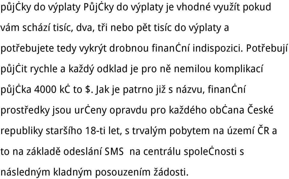 Potřebují půjčit rychle a každý odklad je pro ně nemilou komplikací půjčka 4000 kč to $.