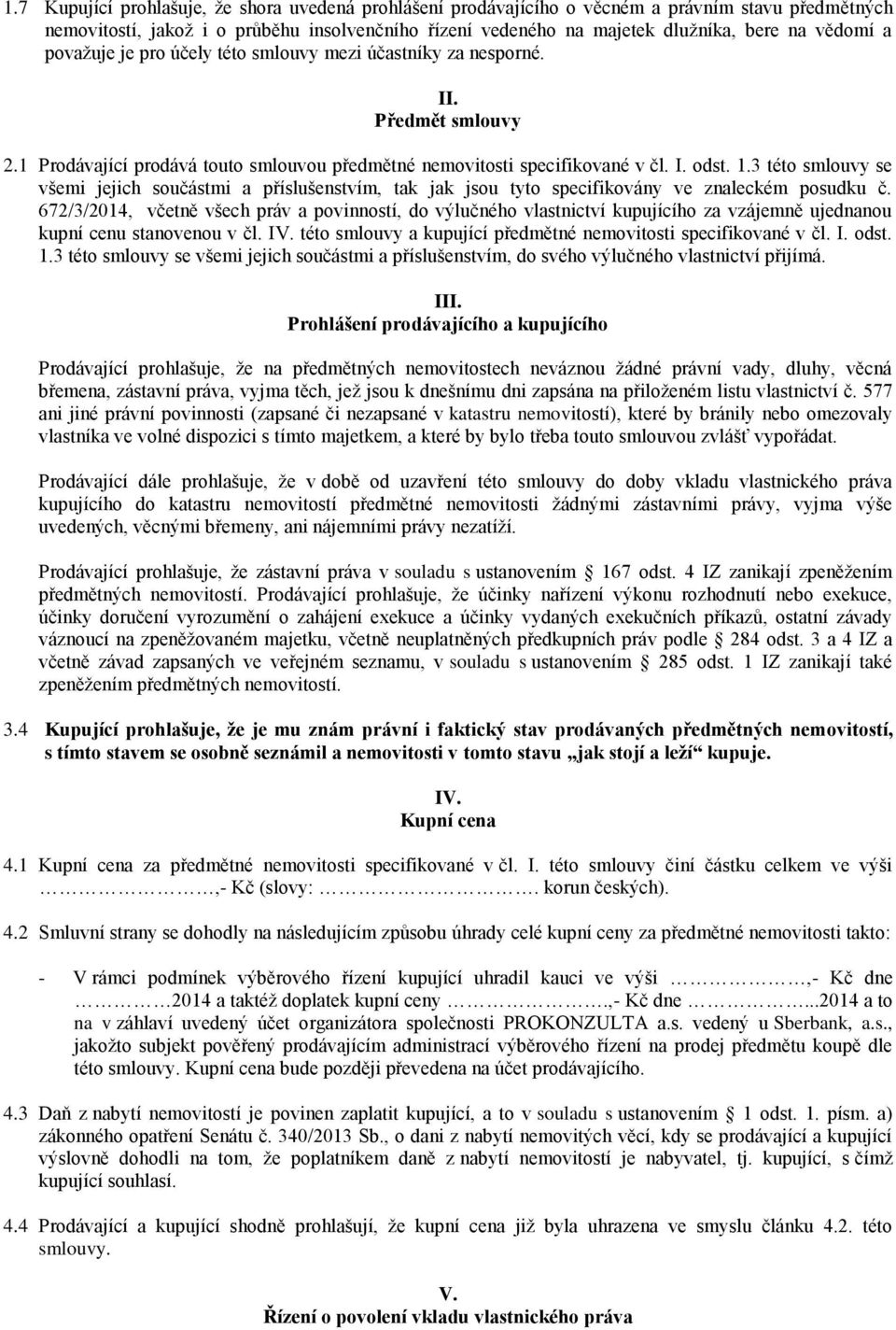 3 této smlouvy se všemi jejich součástmi a příslušenstvím, tak jak jsou tyto specifikovány ve znaleckém posudku č.