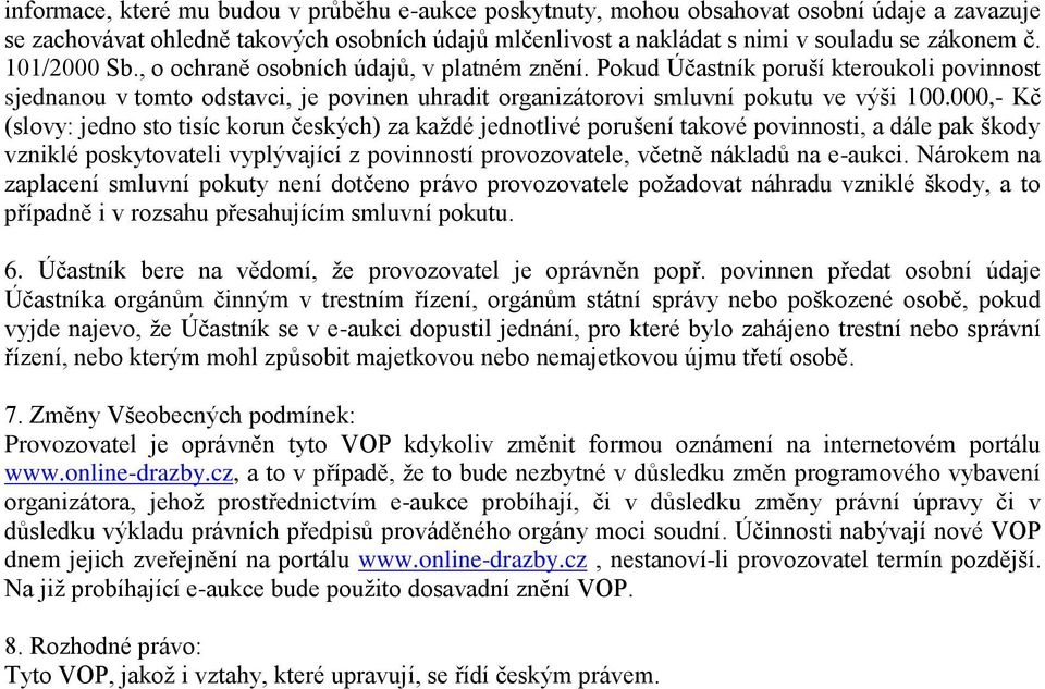 000,- Kč (slovy: jedno sto tisíc korun českých) za každé jednotlivé porušení takové povinnosti, a dále pak škody vzniklé poskytovateli vyplývající z povinností provozovatele, včetně nákladů na