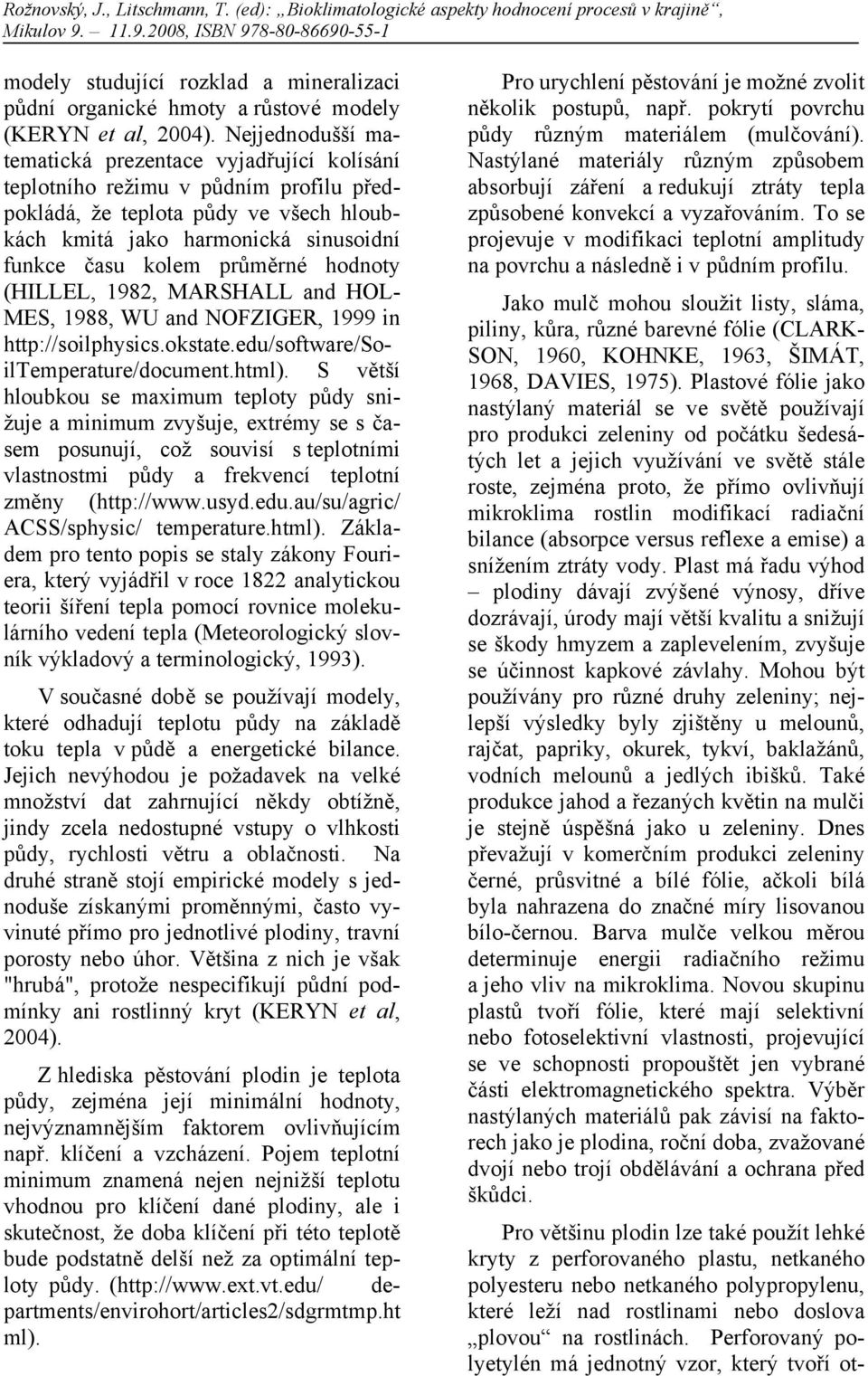 průměrné hodnoty (HILLEL, 1982, MARSHALL and HOL- MES, 1988, WU and NOFZIGER, 1999 in http://soilphysics.okstate.edu/software/soiltemperature/document.html).